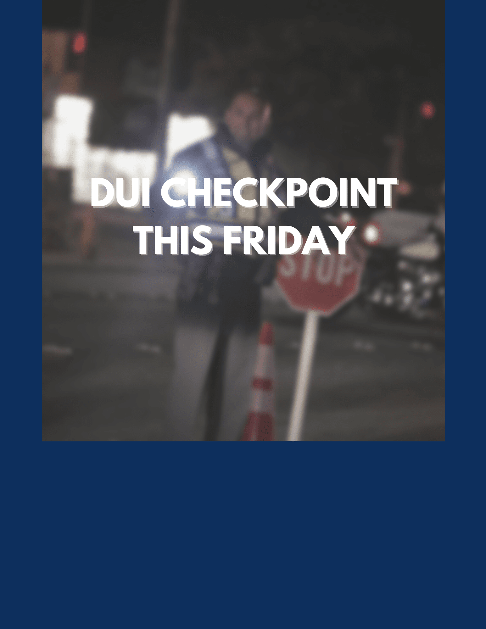 DUI CHECKPOINT THIS FRIDAY