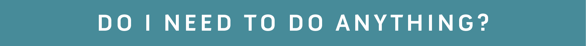Do I need to do anything